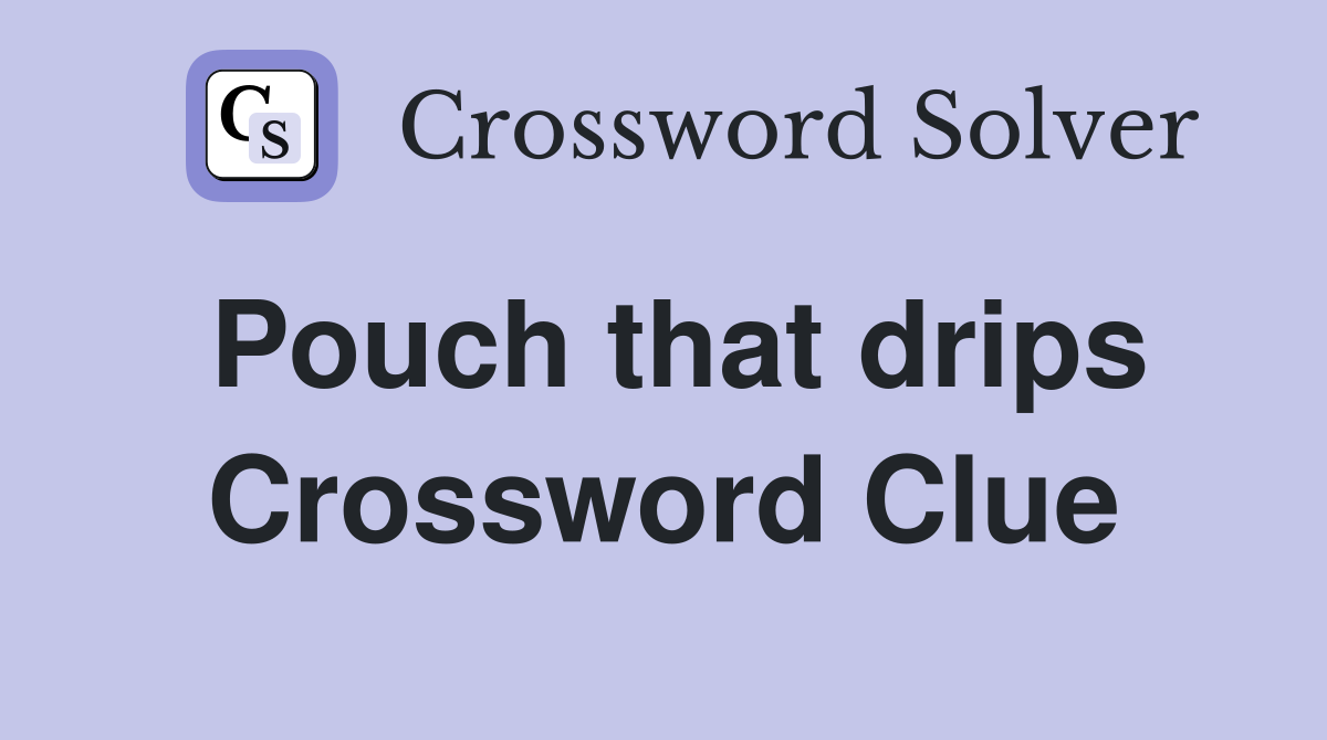 Pouch that drips Crossword Clue