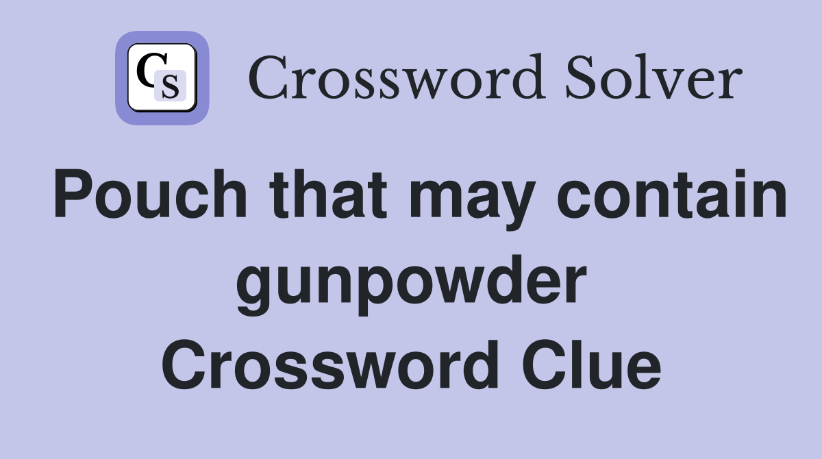 Pouch that may contain gunpowder Crossword Clue