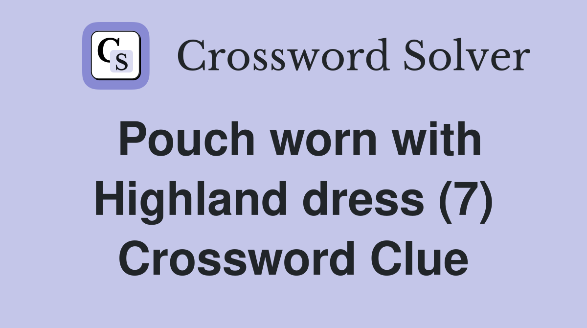 Pouch worn with Highland dress (7) Crossword Clue