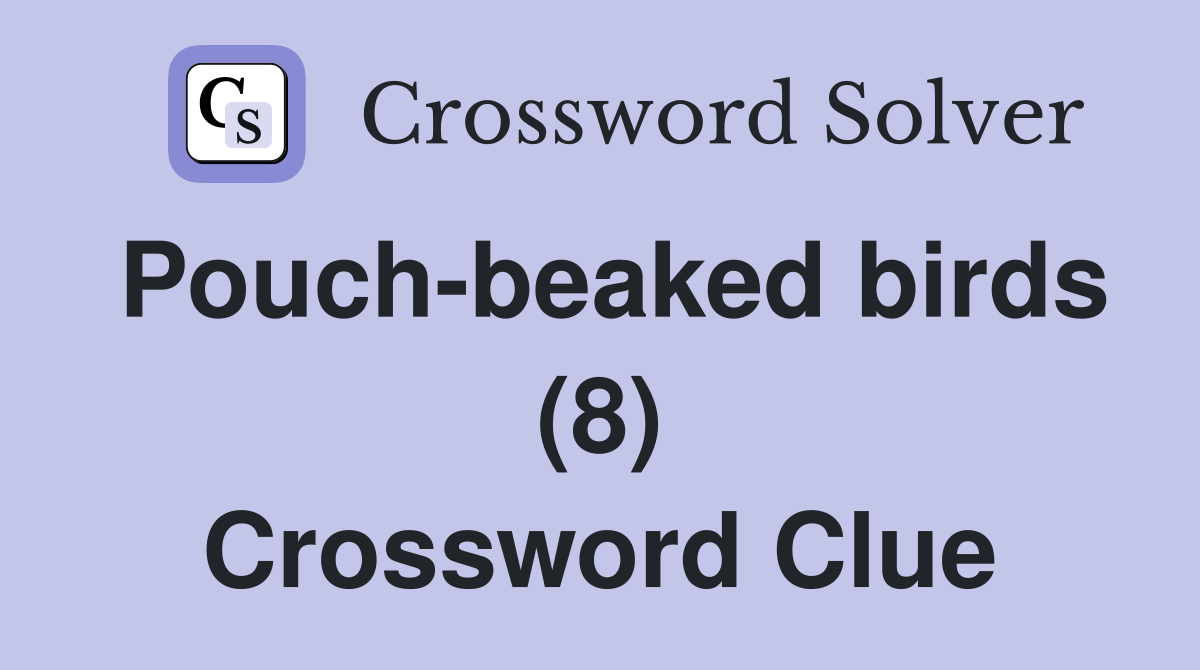 Pouch-beaked birds (8) Crossword Clue