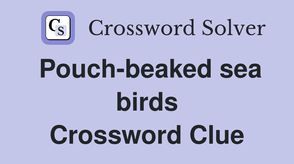 Pouch beaked sea birds Crossword Clue Answers Crossword Solver