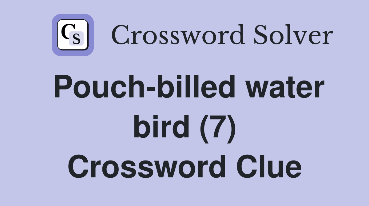 Pouch-billed water bird (7) Crossword Clue