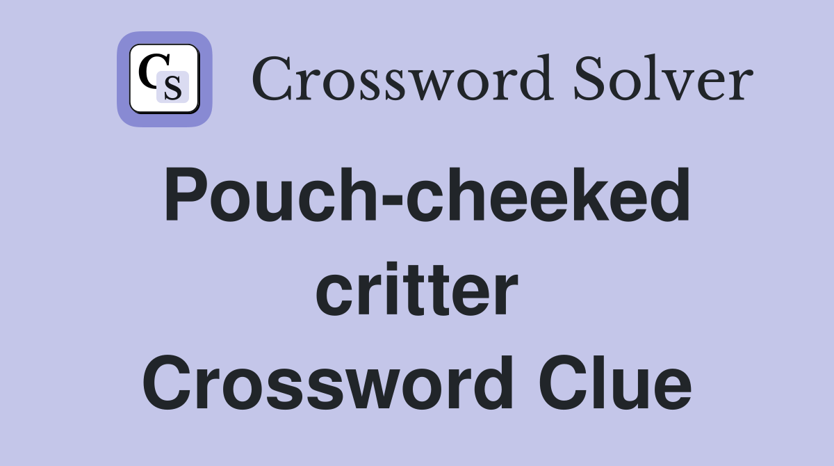 Pouch-cheeked critter Crossword Clue