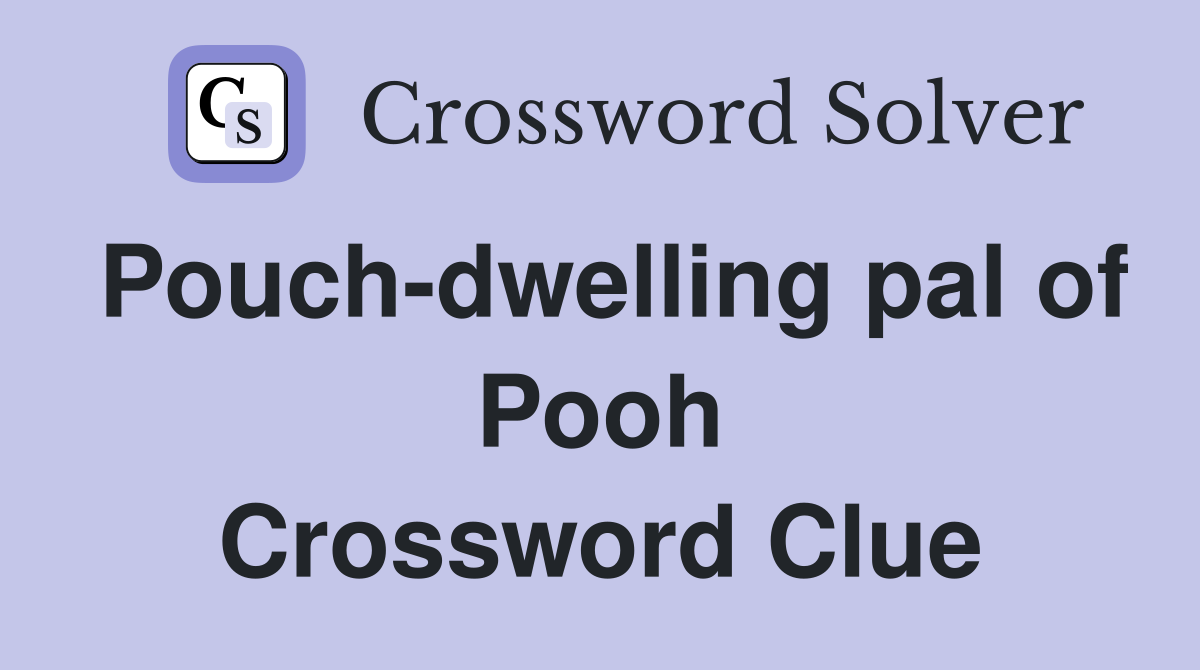 Pouch-dwelling pal of Pooh Crossword Clue