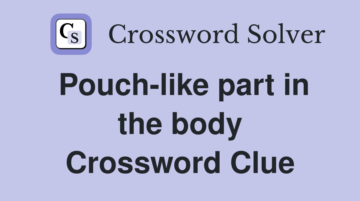 Pouch-like part in the body Crossword Clue