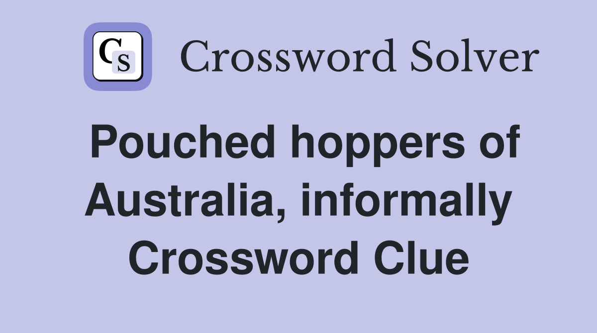 Pouched hoppers of Australia, informally Crossword Clue