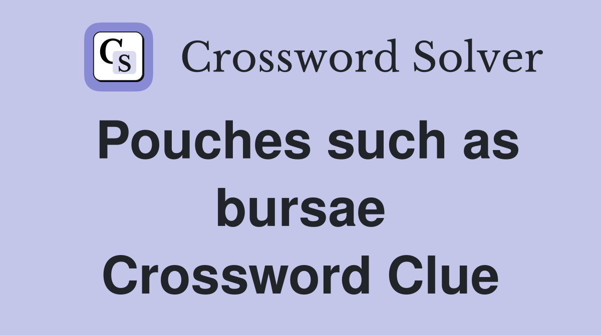 Pouches such as bursae Crossword Clue