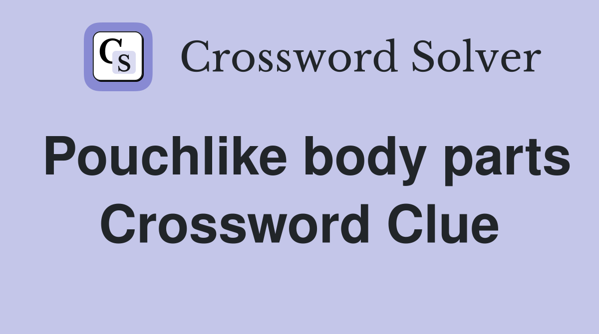 Pouchlike body parts Crossword Clue
