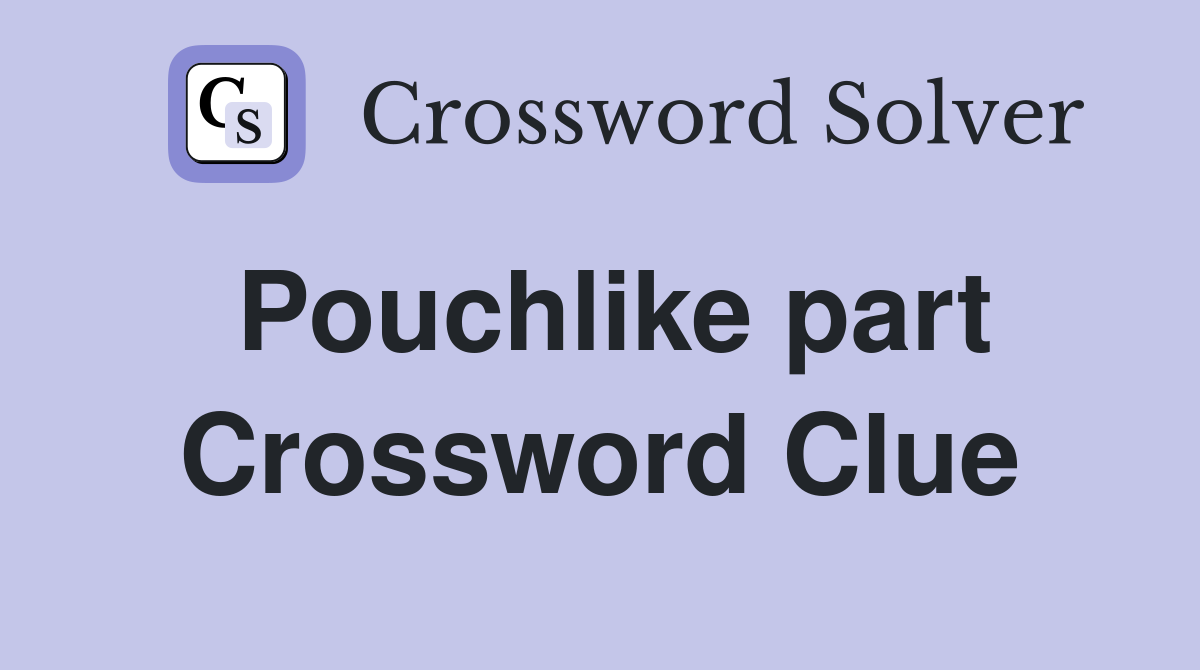 Pouchlike part Crossword Clue