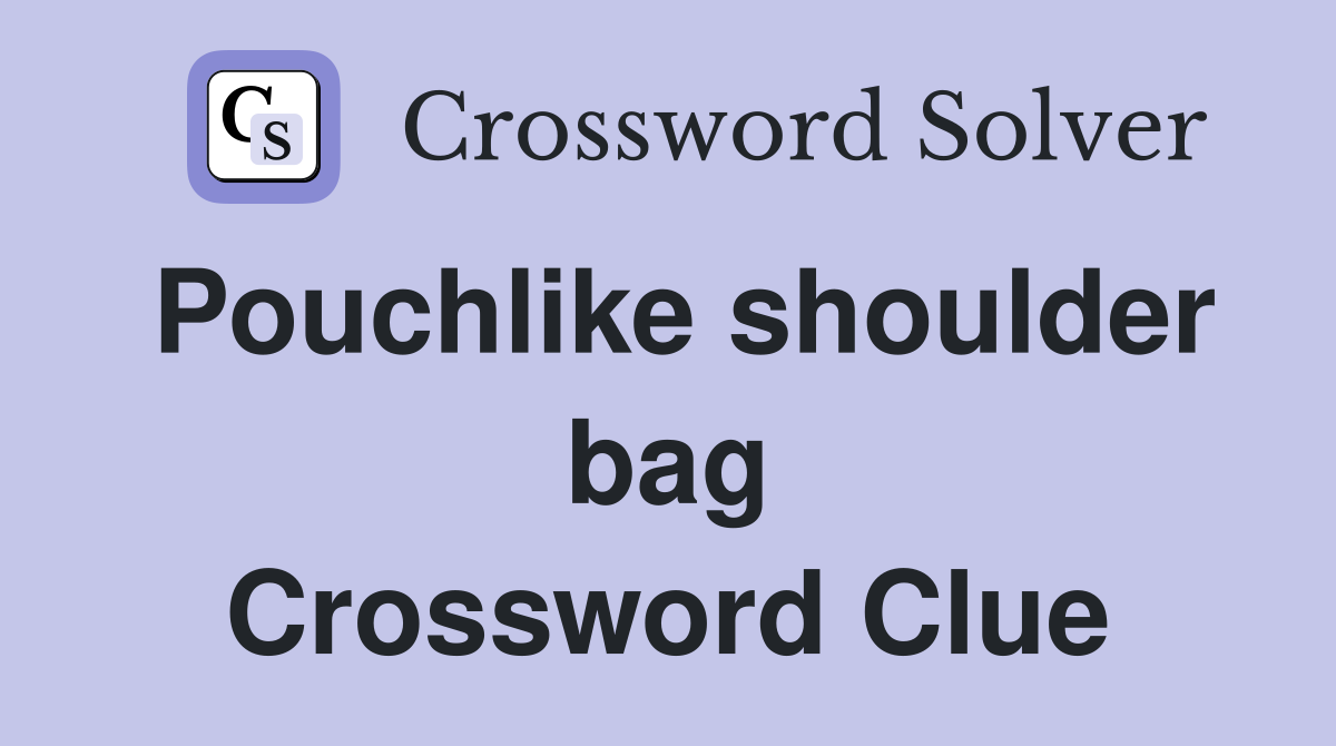 Pouchlike shoulder bag Crossword Clue