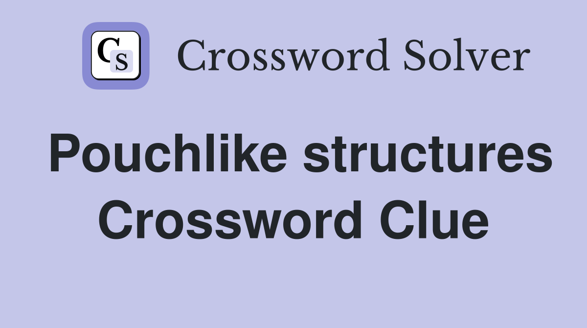 Pouchlike structures Crossword Clue