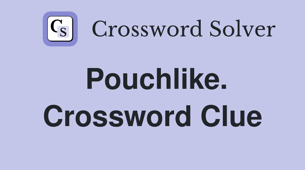 Pouchlike. Crossword Clue