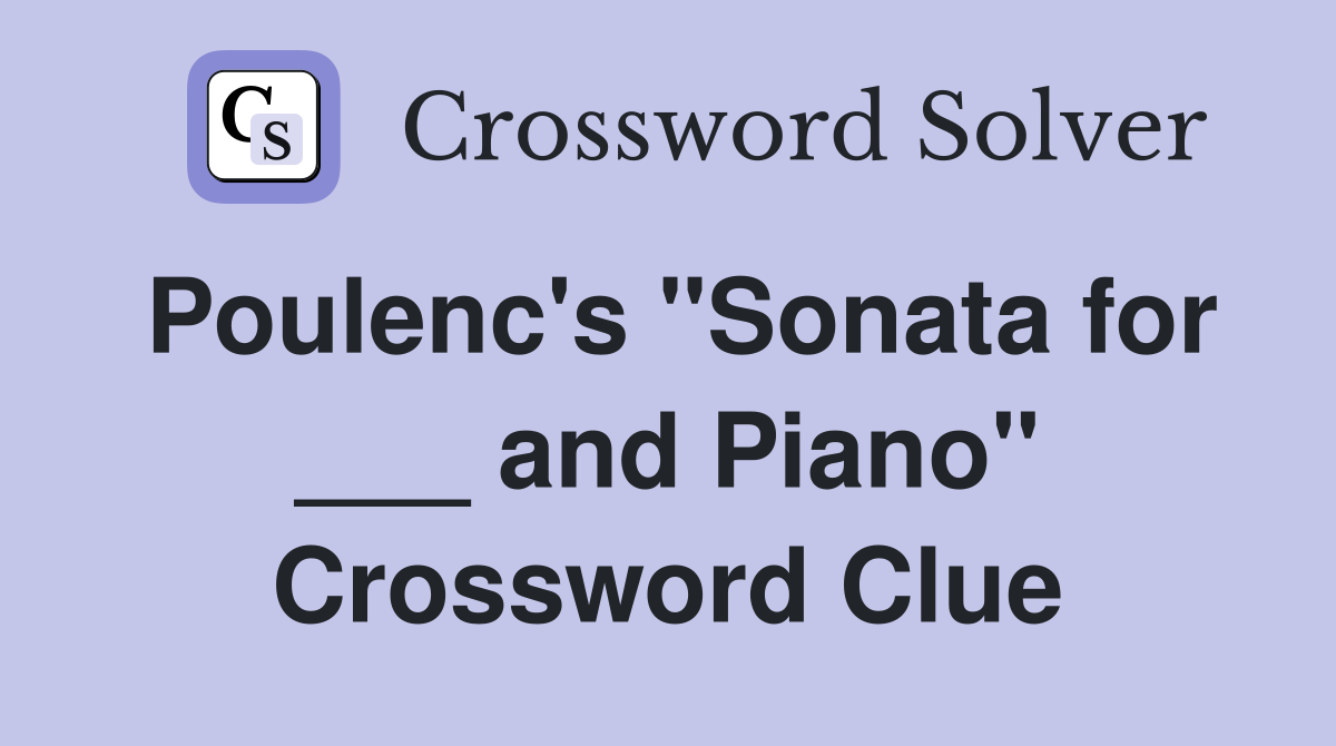 Poulenc's "Sonata for ___ and Piano" Crossword Clue