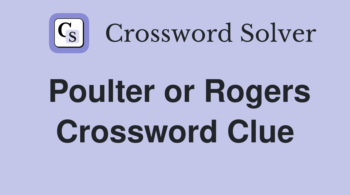 Poulter or Rogers Crossword Clue
