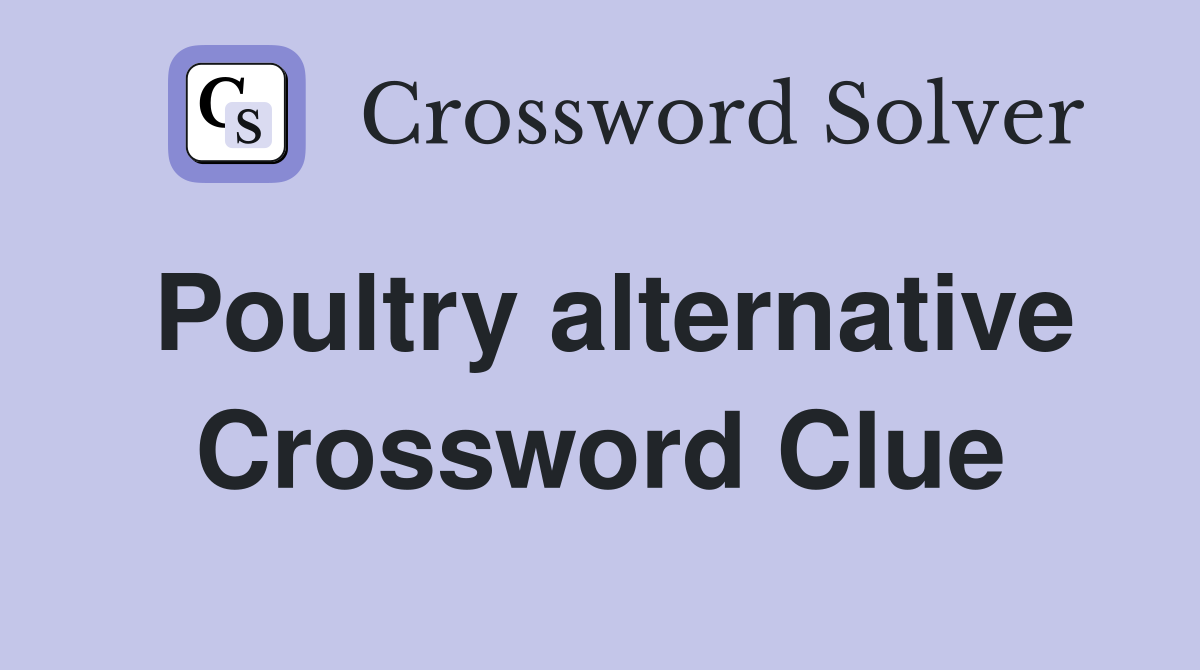 Poultry alternative Crossword Clue