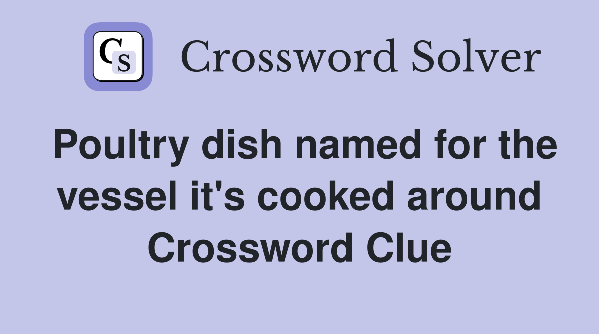 Poultry dish named for the vessel it's cooked around Crossword Clue