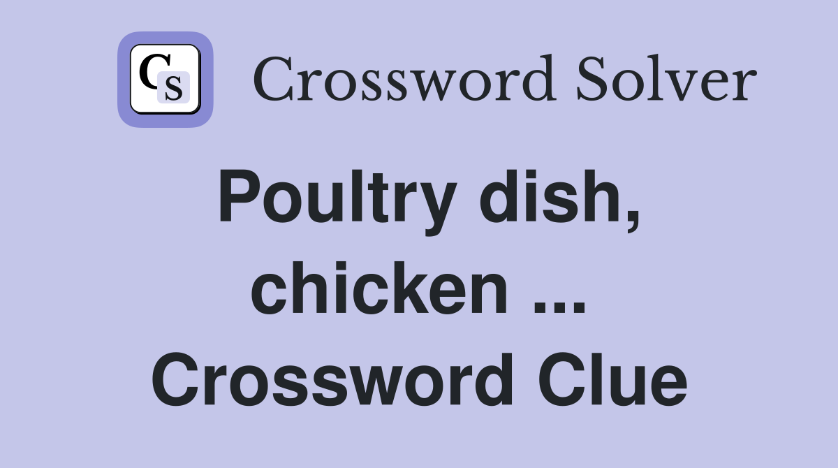 Poultry dish, chicken ... Crossword Clue