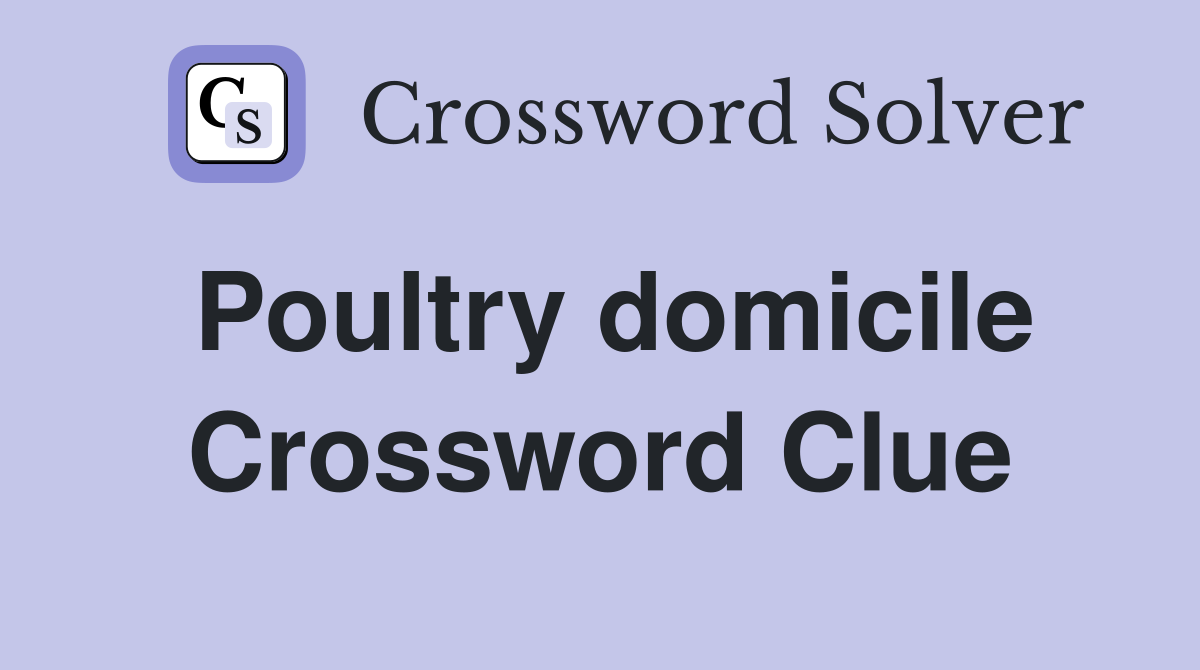 Poultry domicile Crossword Clue