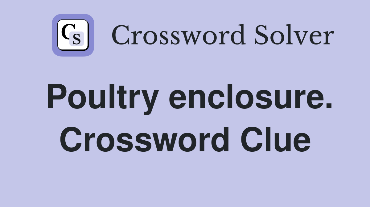 Poultry enclosure. Crossword Clue