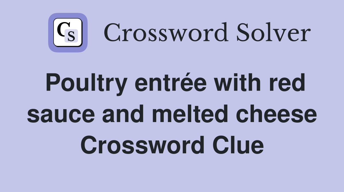 Poultry entrée with red sauce and melted cheese Crossword Clue