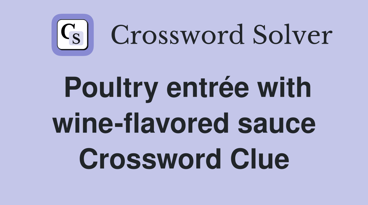 Poultry entrée with wine-flavored sauce Crossword Clue