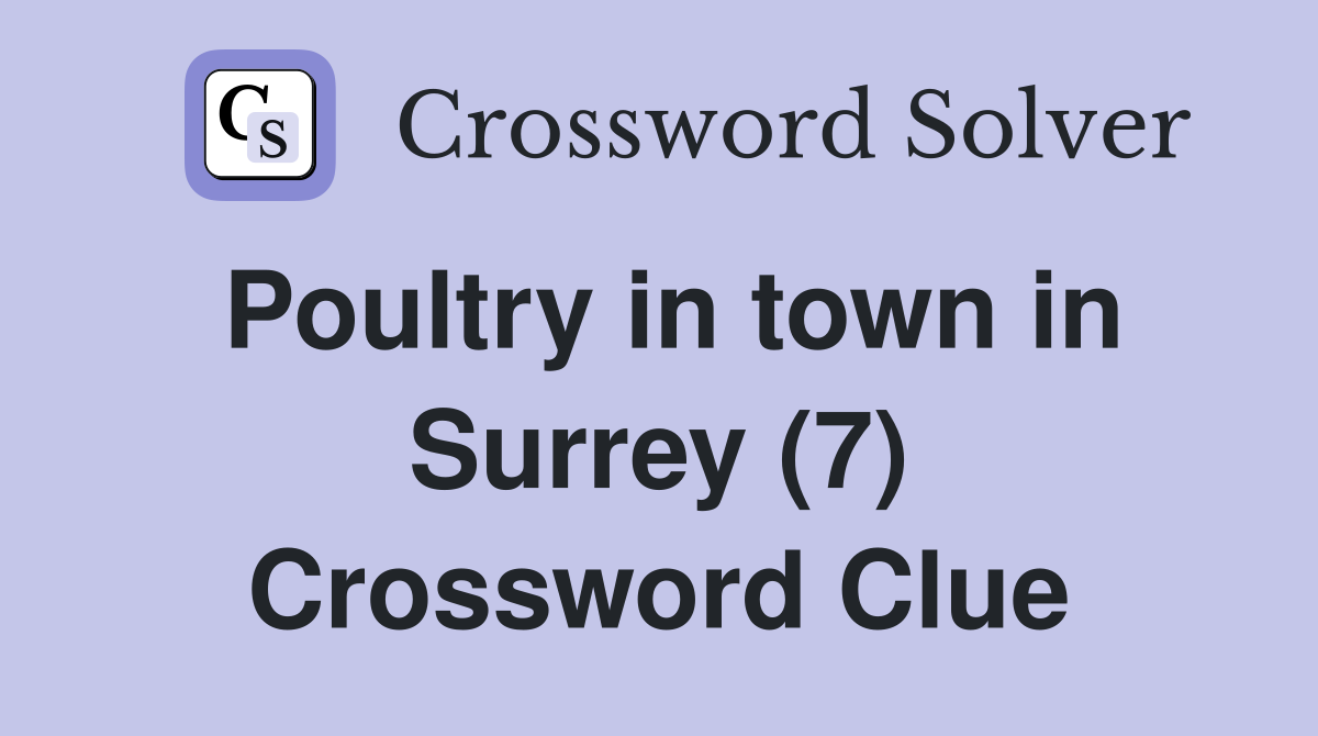 Poultry in town in Surrey (7) Crossword Clue