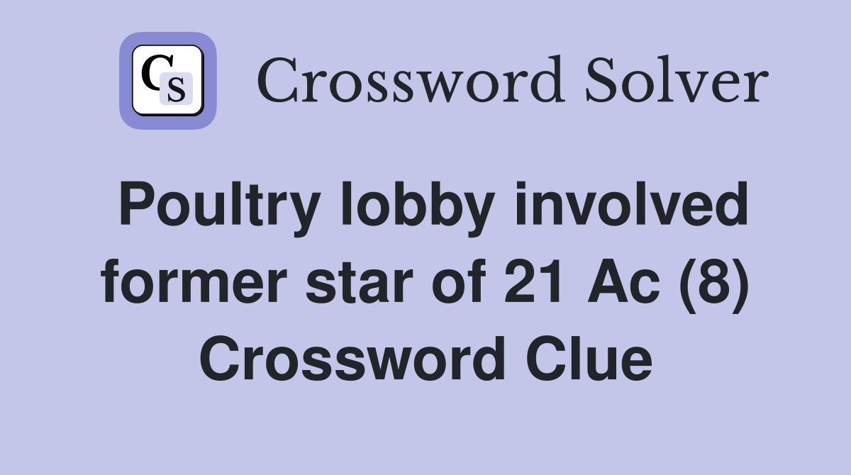 Poultry lobby involved former star of 21 Ac (8) Crossword Clue