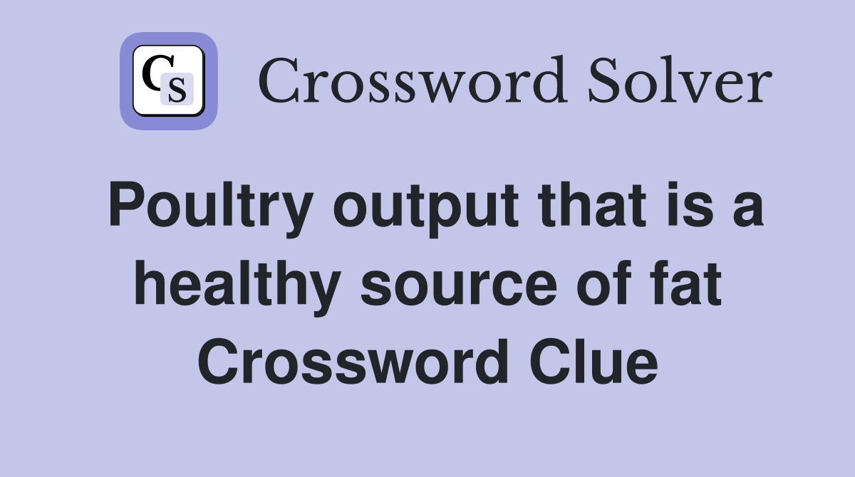 Poultry output that is a healthy source of fat Crossword Clue