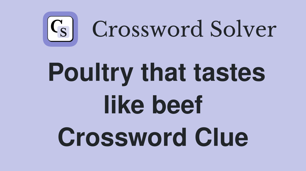 Poultry that tastes like beef Crossword Clue