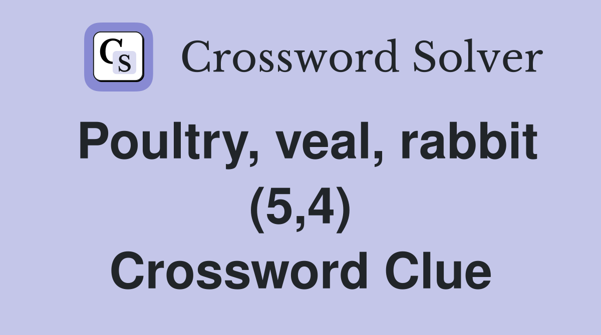 Poultry, veal, rabbit (5,4) Crossword Clue