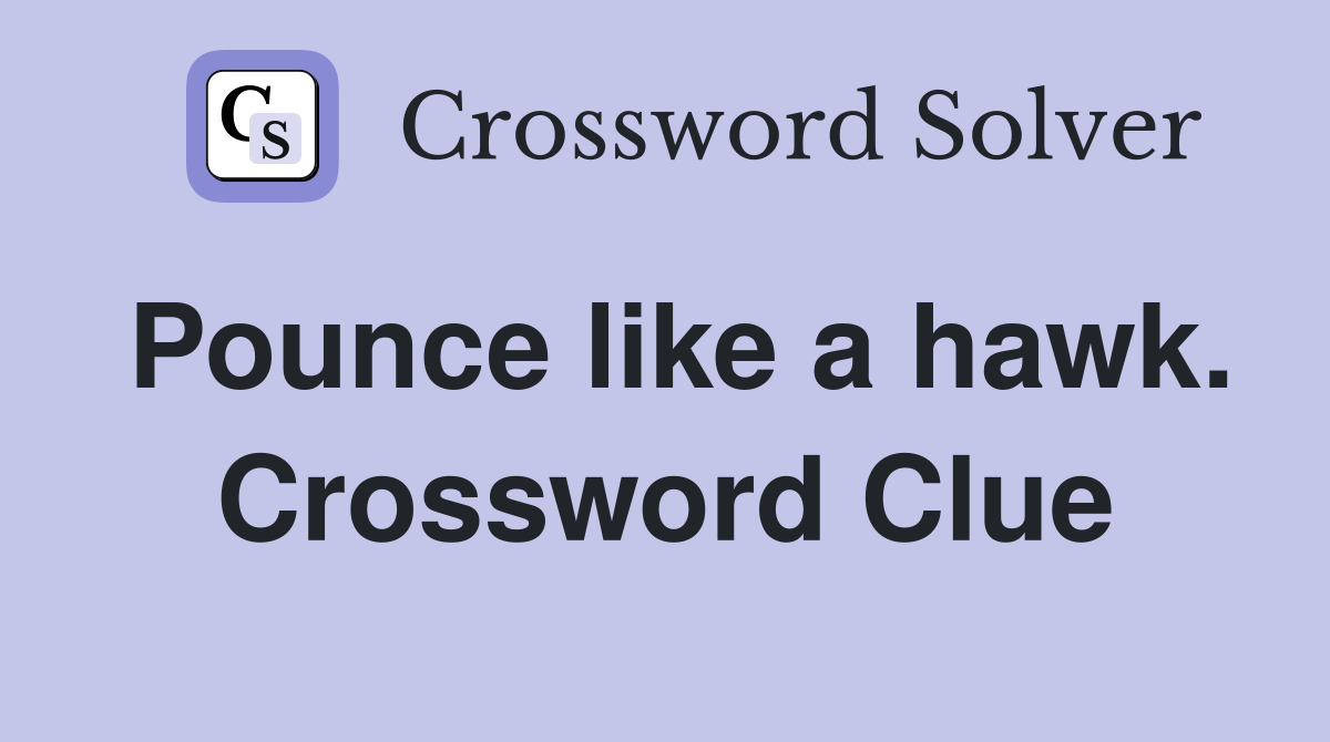 Pounce like a hawk. Crossword Clue