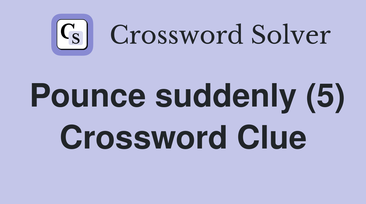Pounce suddenly (5) Crossword Clue