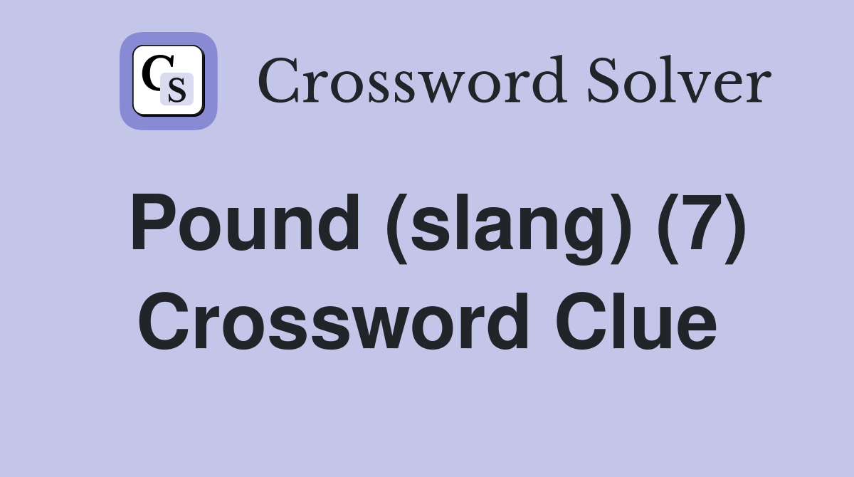 Pound (slang) (7) Crossword Clue