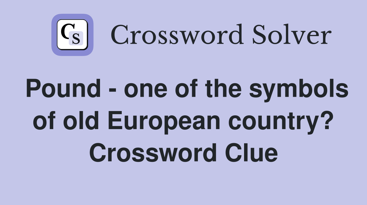 Pound - one of the symbols of old European country? Crossword Clue