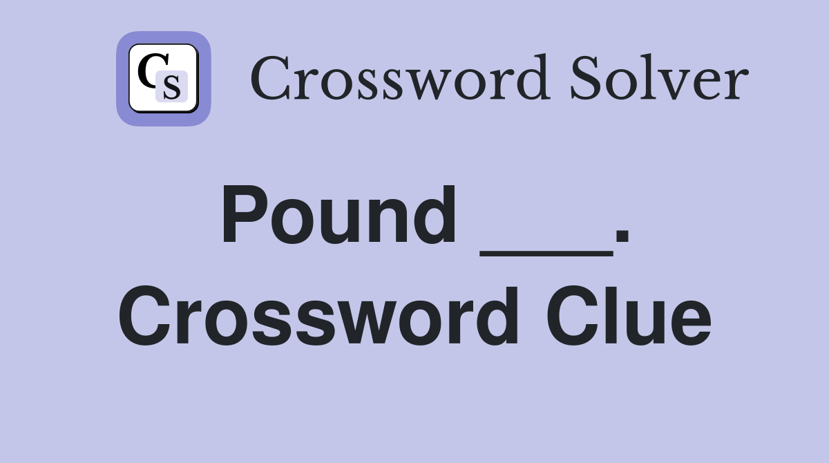 Pound ___. Crossword Clue
