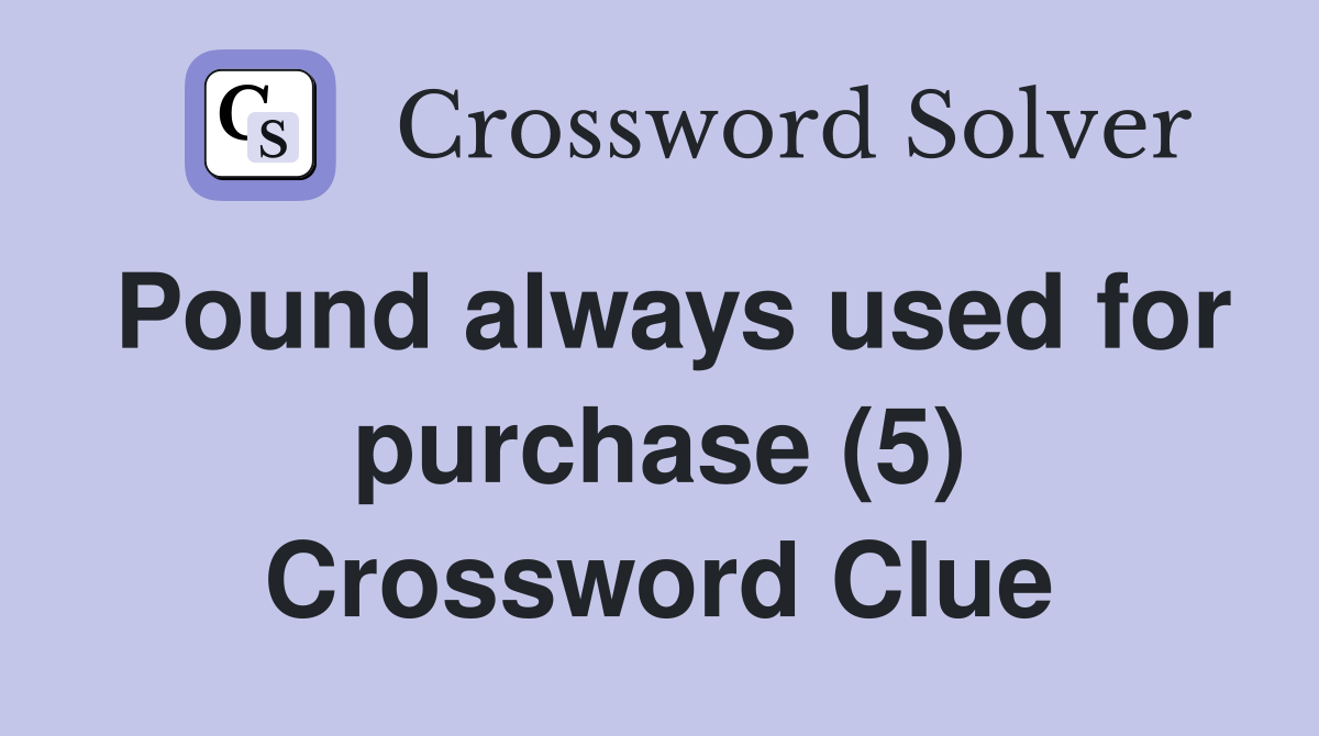 Pound always used for purchase (5) Crossword Clue