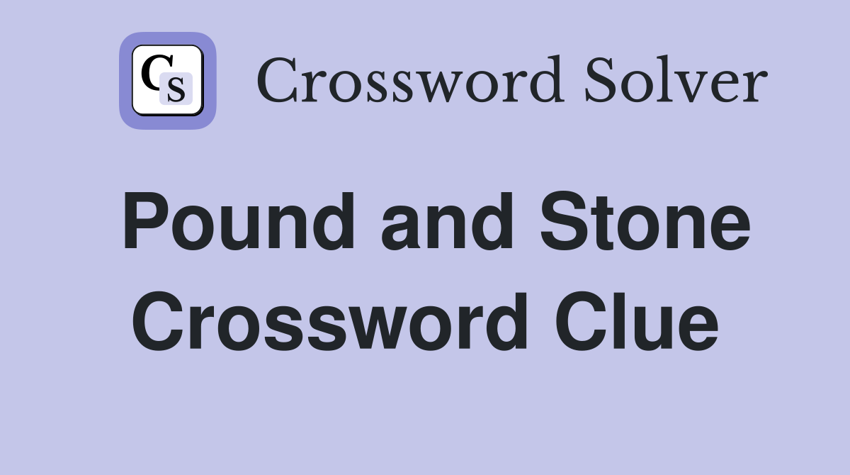 Pound and Stone Crossword Clue