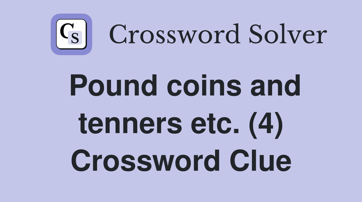 Pound coins and tenners etc. (4) Crossword Clue
