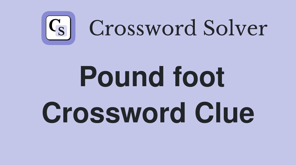 Pound foot Crossword Clue
