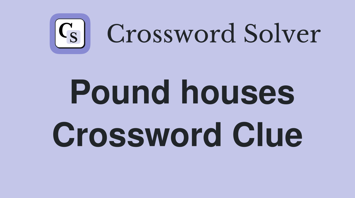 Pound houses Crossword Clue