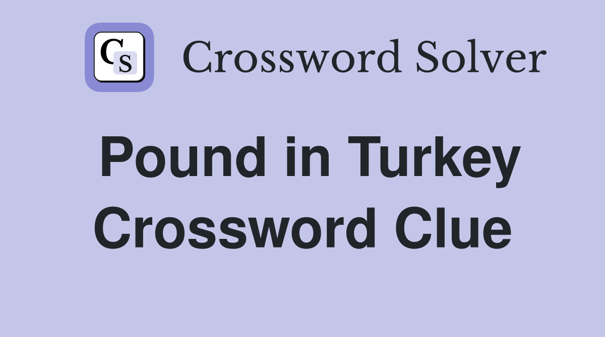 Pound in Turkey Crossword Clue