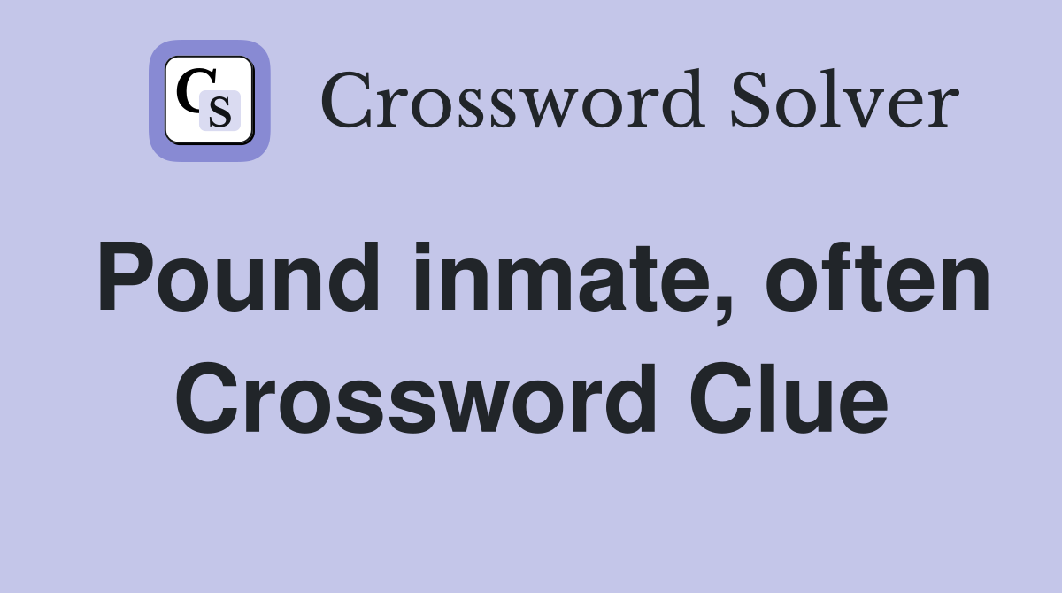 Pound inmate, often Crossword Clue