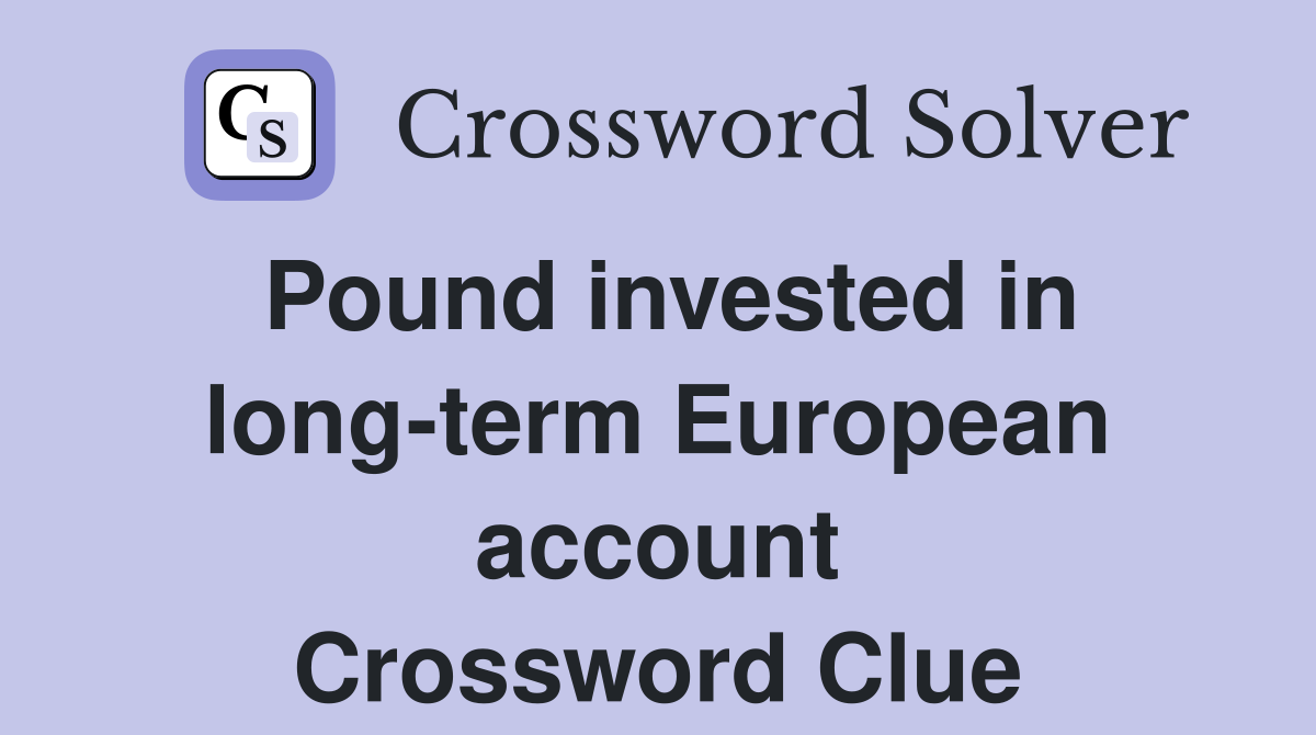 Pound invested in long-term European account Crossword Clue