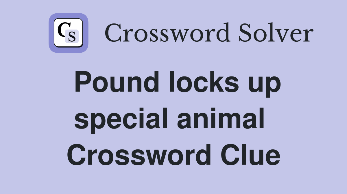 Pound locks up special animal  Crossword Clue