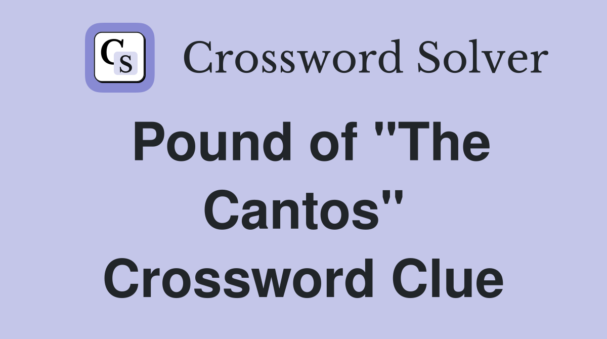 Pound of "The Cantos" Crossword Clue