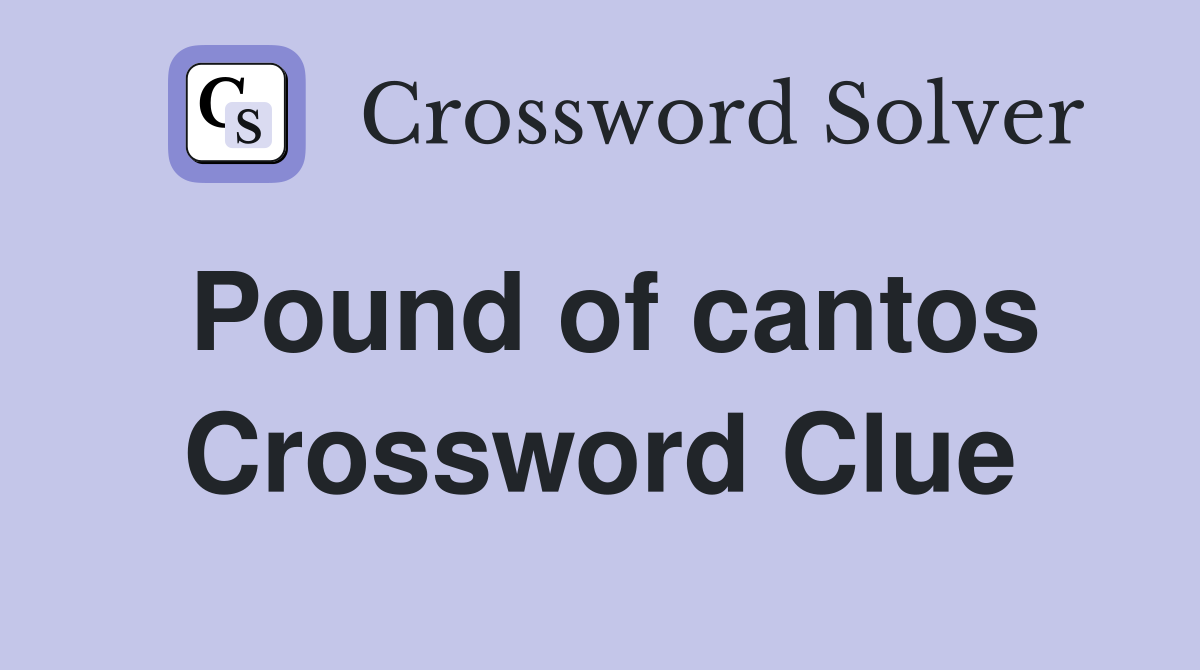 Pound of cantos Crossword Clue
