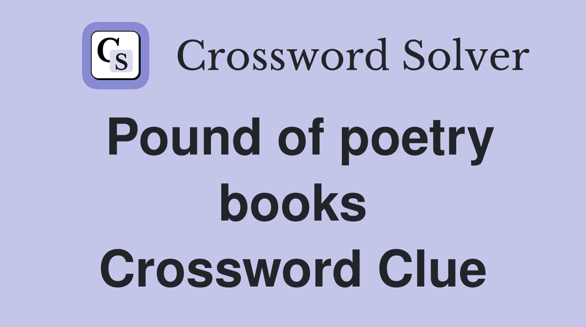 Pound of poetry books Crossword Clue
