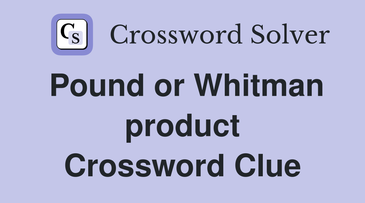 Pound or Whitman product Crossword Clue