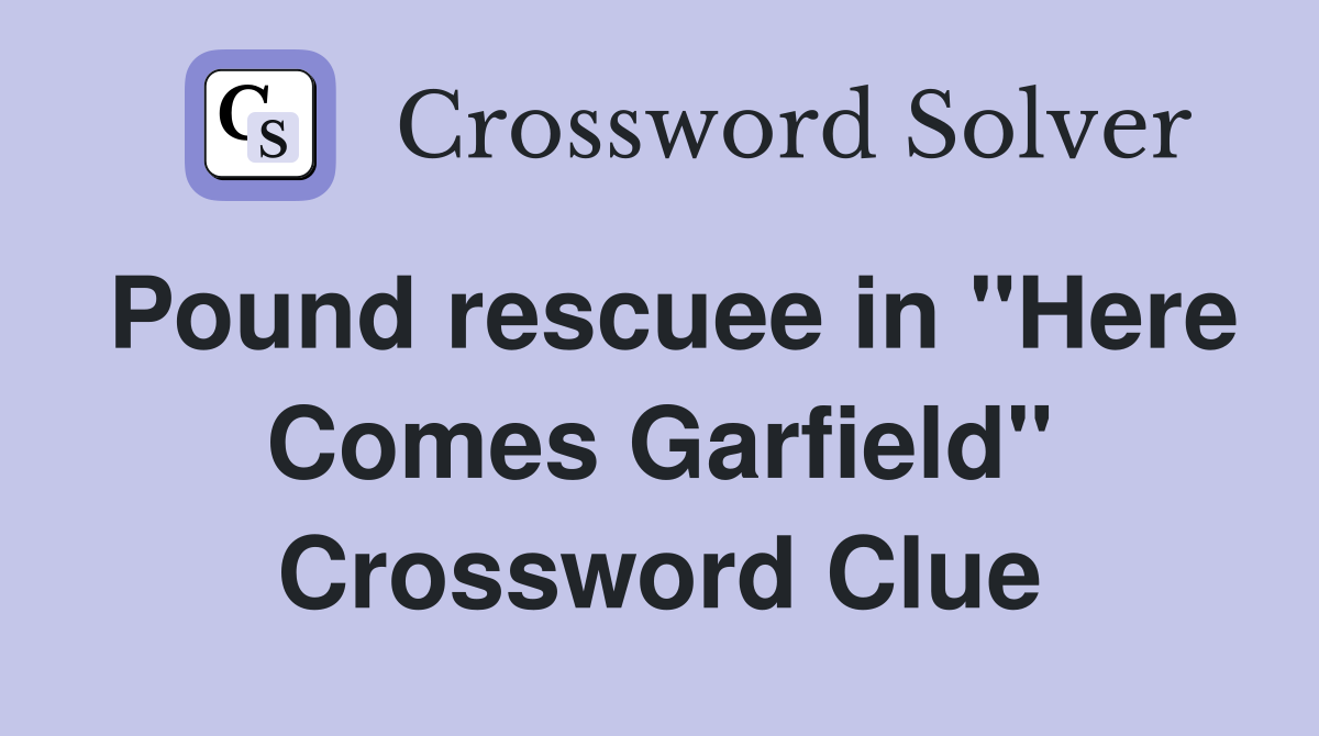 Pound rescuee in "Here Comes Garfield" Crossword Clue