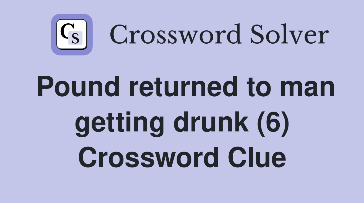 Pound returned to man getting drunk (6) Crossword Clue